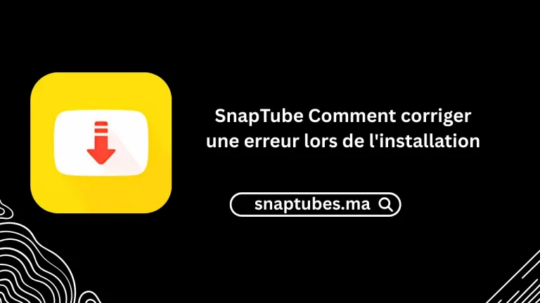 SnapTube Comment corriger une erreur lors de l’installation