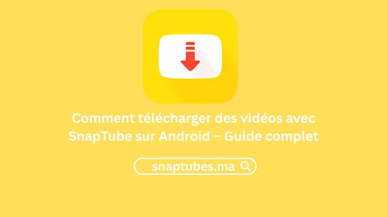 Comment télécharger des vidéos avec SnapTube sur Android – Guide complet