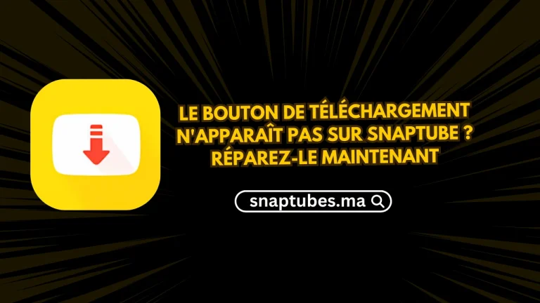 Le bouton de téléchargement n’apparaît pas sur SnapTube ? Réparez-le maintenant